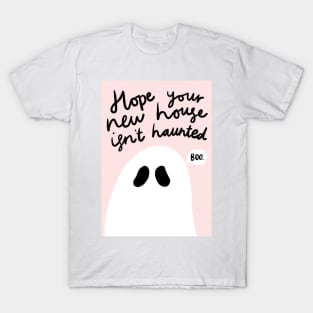 hope your new house isn’t haunted T-Shirt